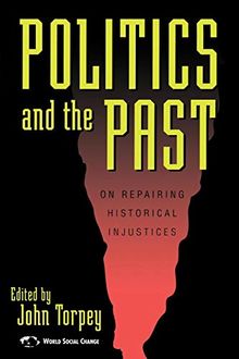 Politics and the Past: On Repairing Historical Injustices (World Social Change)