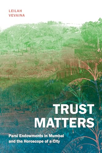 Trust Matters: Parsi Endowments in Mumbai and the Horoscope of a City