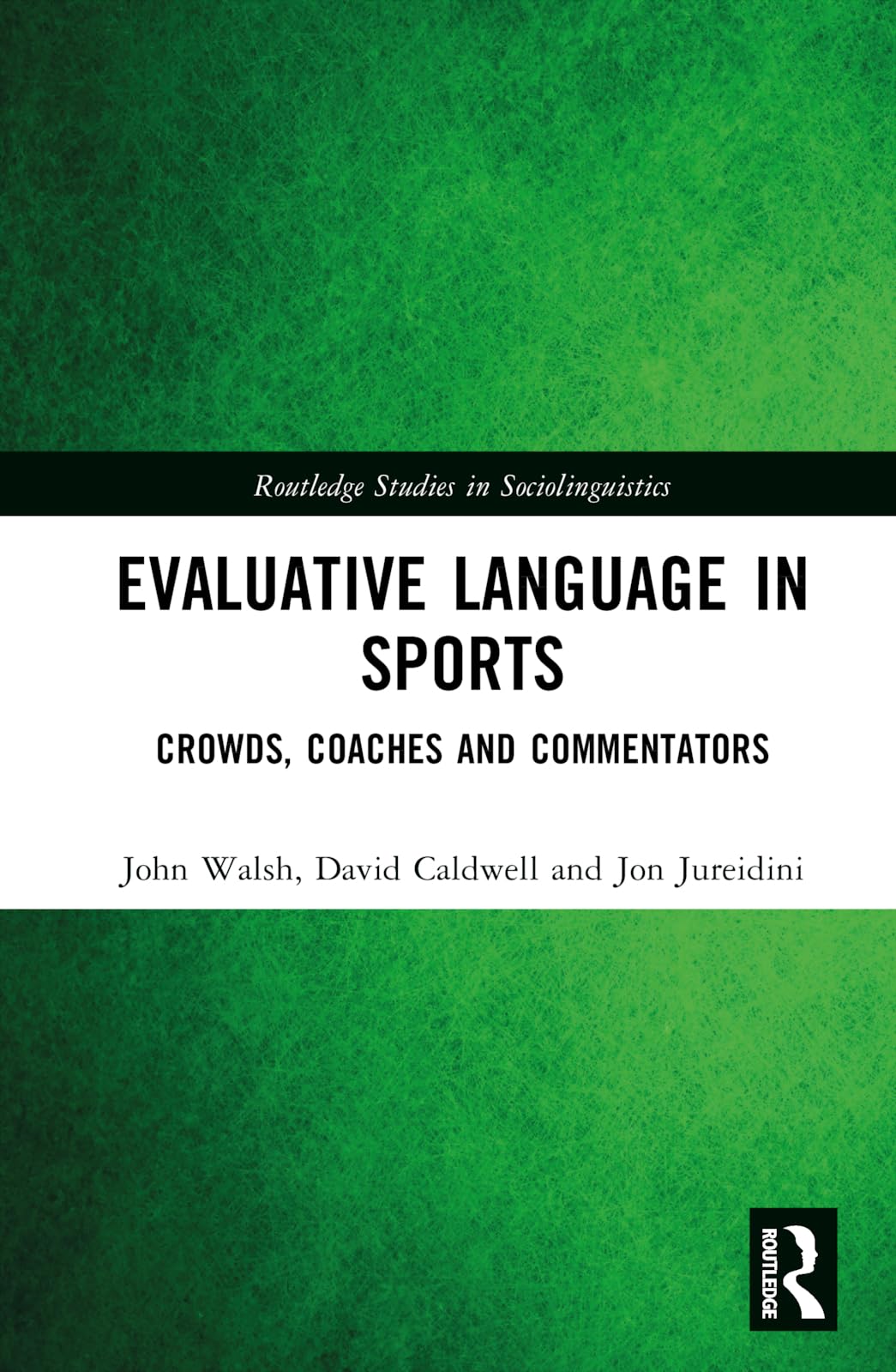 Evaluative Language in Sports: Crowds, Coaches and Commentators (Routledge Studies in Sociolinguistics)