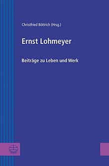 Ernst Lohmeyer: Beiträge zu Leben und Werk (Greifswalder Theologische Forschungen (GThF), Band 28)
