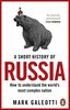 A Short History of Russia: How to Understand the World's Most Complex Nation
