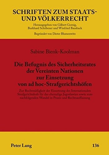 Die Befugnis des Sicherheitsrates der Vereinten Nationen zur Einsetzung von ad hoc-Strafgerichtshöfen: Zur Rechtmäßigkeit der Einsetzung des ... (Schriften zum Staats- und Völkerrecht)