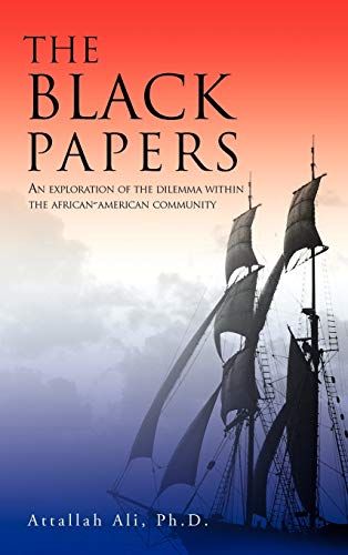 THE BLACK PAPERS: AN EXPLORATION OF THE DILEMMA WITHIN THE AFRICAN-AMERICAN COMMUNITY