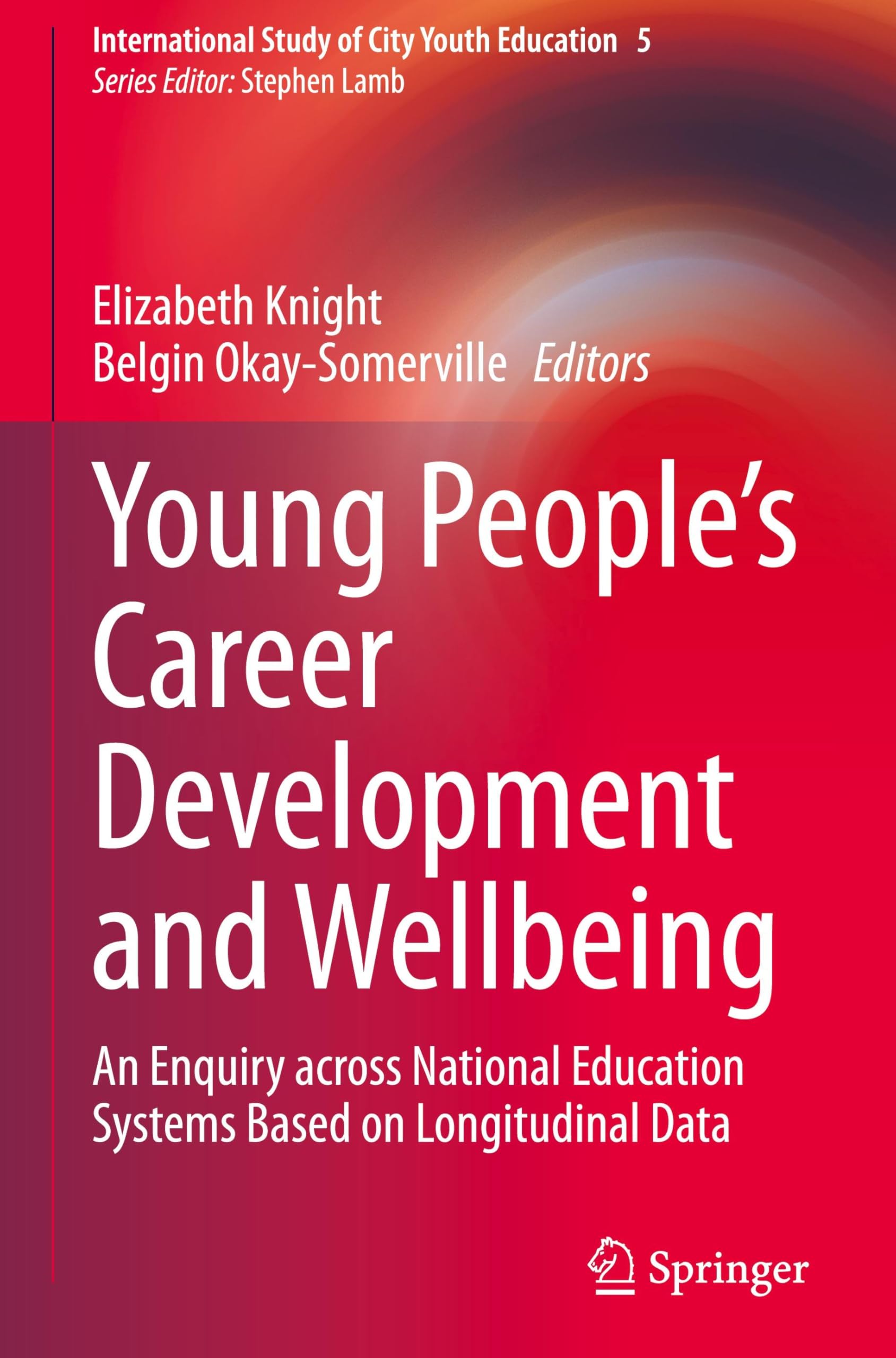 Young People’s Career Development and Wellbeing: An Enquiry across National Education Systems Based on Longitudinal Data (International Study of City Youth Education, 5, Band 5)