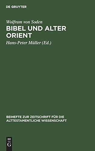Bibel und Alter Orient: Altorientalische Beiträge zum Alten Testament (Beihefte zur Zeitschrift für die alttestamentliche Wissenschaft, 162, Band 162)