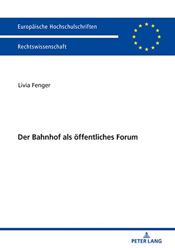 Der Bahnhof als öffentliches Forum (Europäische Hochschulschriften Recht, Band 6021)