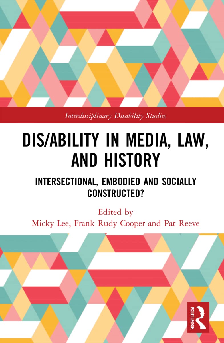 Dis/ability in Media, Law and History: Intersectional, Embodied AND Socially Constructed? (Interdisciplinary Disability Studies)
