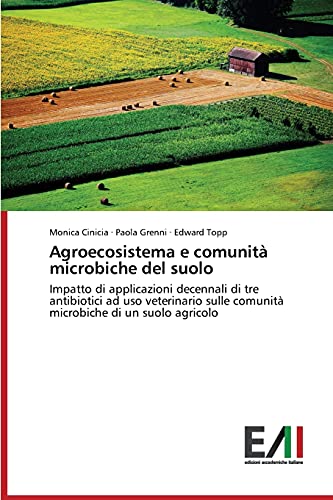 Agroecosistema e comunità microbiche del suolo: Impatto di applicazioni decennali di tre antibiotici ad uso veterinario sulle comunità microbiche di un suolo agricolo
