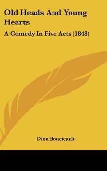 Old Heads And Young Hearts: A Comedy In Five Acts (1848)