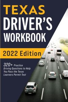 Texas Driver’s Workbook: 320+ Practice Driving Questions to Help You Pass the Texas Learner’s Permit Test