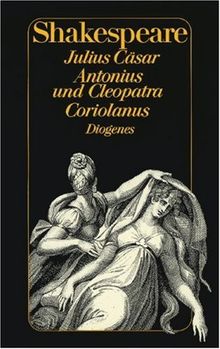 Julius Cäsar. Antonius und Cleopatra. Coriolanus.