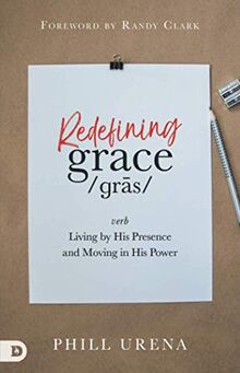 Redefining Grace: Living in The Presence and Power of God
