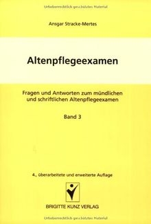 Altenpflegeexamen. Fragen und Antworten zum mündlichen und schriftlichen Altenpflegeexamen: Altenpflegeexamen 3: Fragen und Antworten zum mündlichen ... Geragogik, Gesprächsführung: BD 3