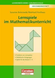 Lehrerbücherei Grundschule - Ideenwerkstatt: Lernspiele im Mathematikunterricht: Funktion von Lernspielen - Didaktische Anregungen - Spiele für die Klassen 1 bis 4