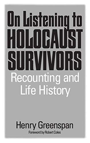On Listening to Holocaust Survivors: Recounting and Life History