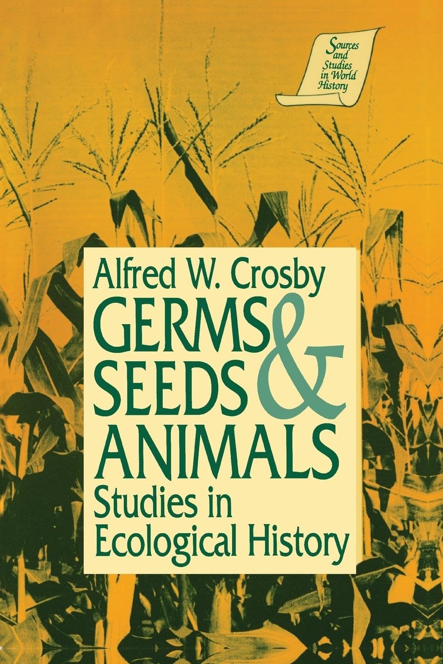 Germs, Seeds and Animals:: : Studies in Ecological History (Sources and Studies in World History)