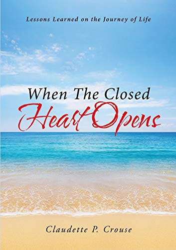 When The Closed Heart Opens: Lessons Learned on the Journey of Life