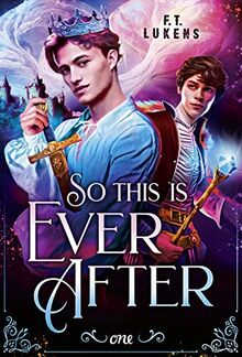 So this is ever after: TikTok made me buy it: Eine queere best-friends-to-lovers Romance zwischen einem König und seinem Magier