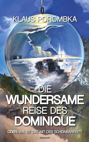 Die wundersame Reise des Dominique: Oder: Wie ist das mit der Scheinbarkeit?