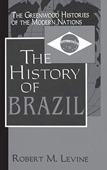 The Hisory of Brazil (The Greenwood Histories of the Modern Nations)