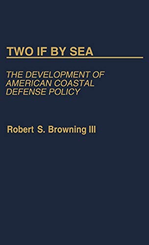 Two If by Sea: The Development of American Coastal Defense Policy (Contributions in Military Studies)