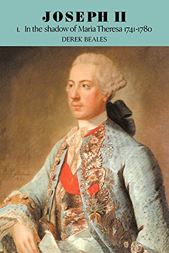 Joseph II v1: Volume 1, in the Shadow of Maria Theresa, 1741 1780