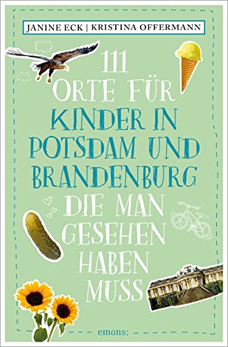 Eck, Janine: 111 Orte für Kinder in Potsdam und Brandenburg, die man gesehen haben muss