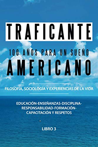 100 Años Para Un Sueño Americano: Filosofía, sociología y experiencias de la vida/ Philosophy, Sociology and Life Experiences