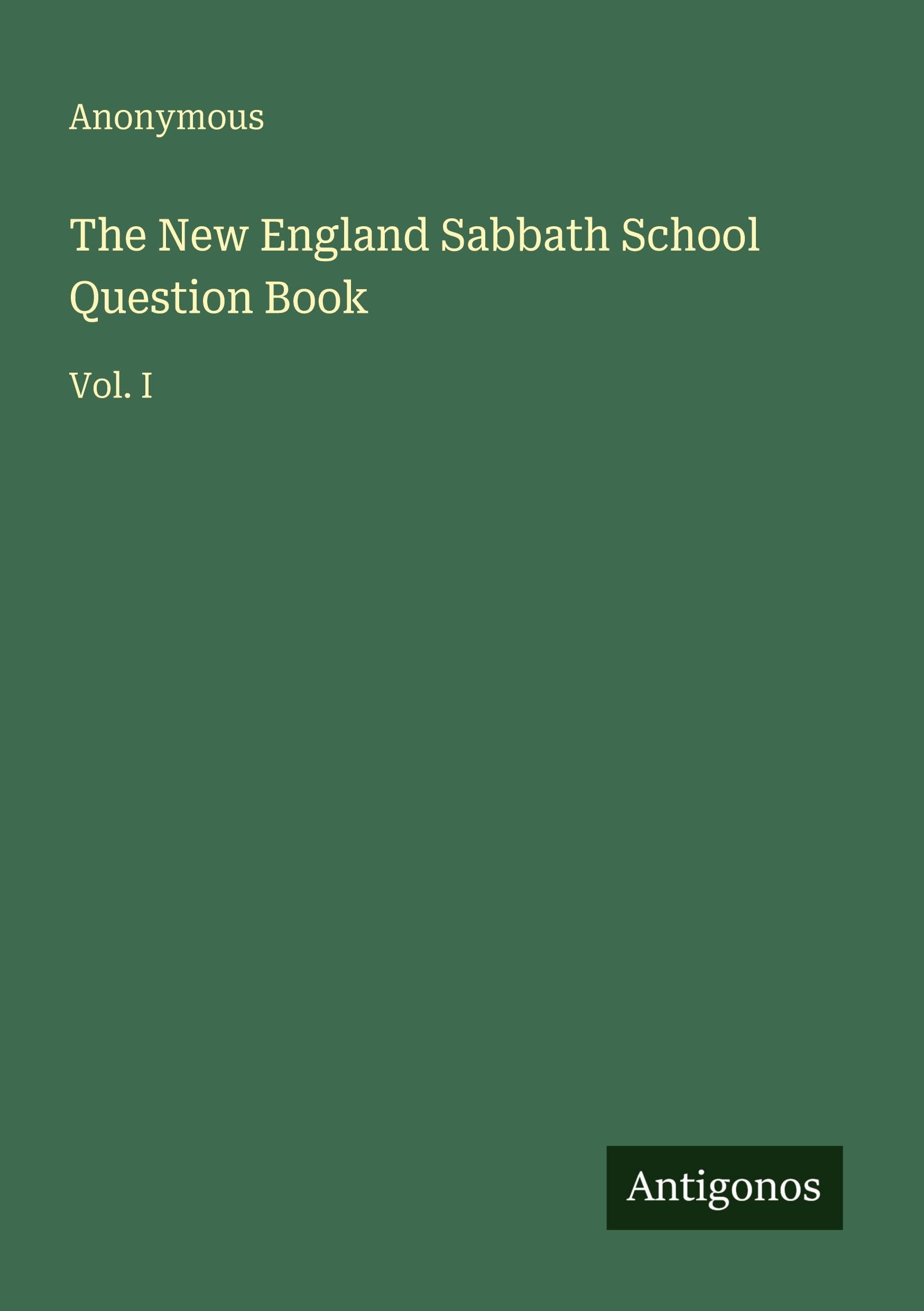 The New England Sabbath School Question Book: Vol. I