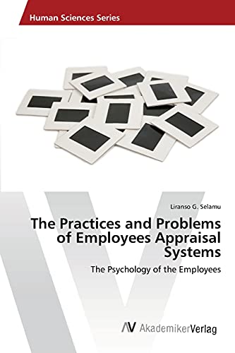 The Practices and Problems of Employees Appraisal Systems: The Psychology of the Employees