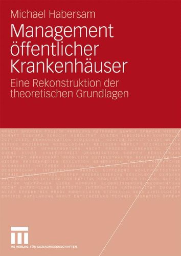 Management Öffentlicher Krankenhäuser: Eine Rekonstruktion der theoretischen Grundlagen (German Edition)