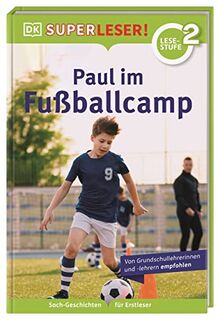 SUPERLESER! Paul im Fußballcamp 2. Lesestufe, Sach-Geschichten für Erstleser. Für Kinder ab der 1./2. Klasse