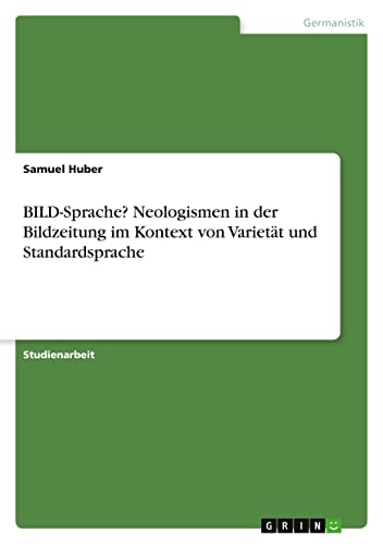 BILD-Sprache? Neologismen in der Bildzeitung im Kontext von Varietät und Standardsprache
