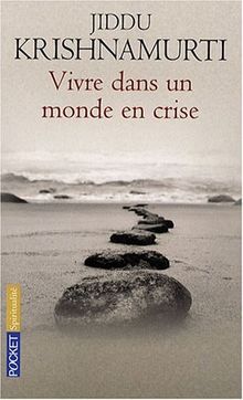 Vivre dans un monde en crise : ce que la vie nous enseigne en ces temps difficiles