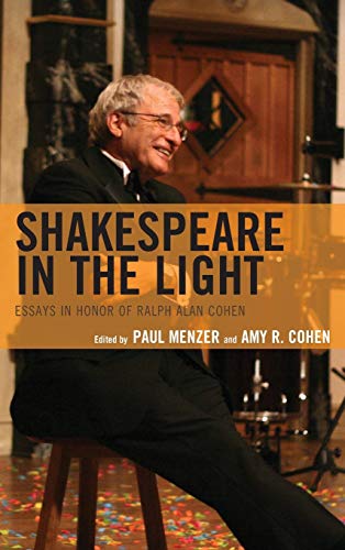 Shakespeare in the Light: Essays in Honor of Ralph Alan Cohen (Shakespeare and the Stage Series in Italian Studies)