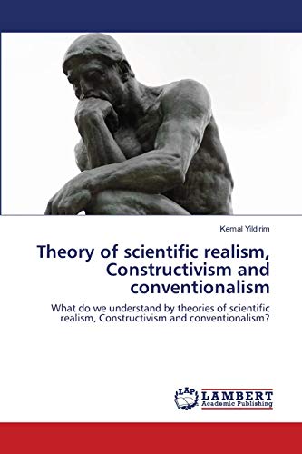 Theory of scientific realism, Constructivism and conventionalism: What do we understand by theories of scientific realism, Constructivism and conventionalism?