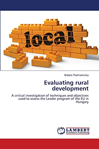 Evaluating rural development: A critical investigation of techniques and objectives used to assess the Leader program of the EU in Hungary