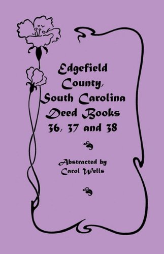 Edgefield County, South Carolina: Deed Books 36, 37 and 38: Deed Books 36, 37 & 38