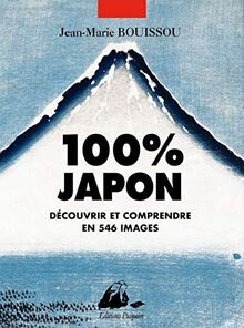 100 % Japon : découvrir et comprendre en 546 images