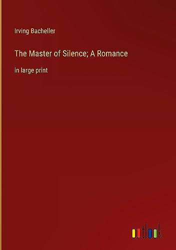 The Master of Silence; A Romance: in large print