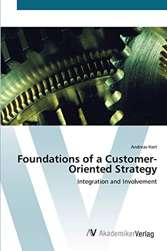 Foundations of a Customer- Oriented Strategy: Integration and Involvement