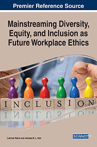 Mainstreaming Diversity, Equity, and Inclusion as Future Workplace Ethics (Advances in Human Resources Management and Organizational Development)