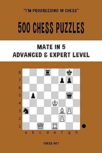 Chess Akt 500 Chess Puzzles, Mate In 5, Advanced And Expert Level