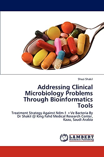 Addressing Clinical Microbiology Problems Through Bioinformatics Tools: Treatment Strategy Against Ndm-1 +Ve Bacteria By Dr Shakil @ King Fahd Medical Research Center, Kaau, Saudi Arabia