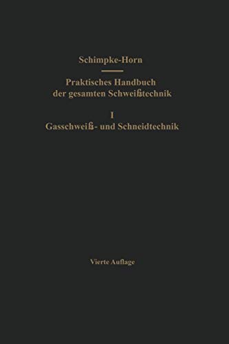 Praktisches Handbuch der gesamten Schweißtechnik: Erster Band: Gasschweiß- und Schneidtechnik (German Edition)