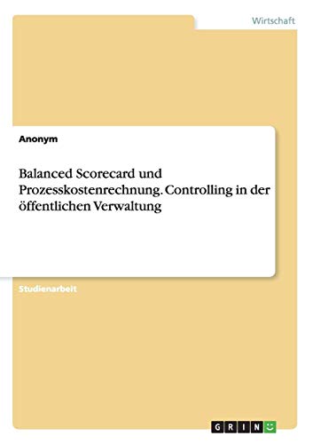 Balanced Scorecard und Prozesskostenrechnung. Controlling in der öffentlichen Verwaltung