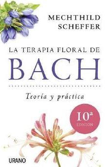 La Terapia Floral de Bach: Teoria y Practica (Medicinas complementarias)