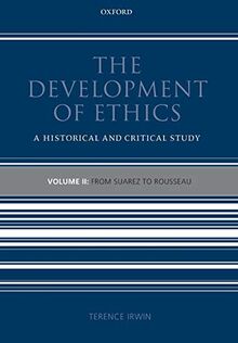 The Development of Ethics: Volume 2: From Suarez to Rousseau: A Historical and Critical Study