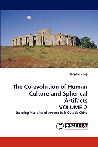 The Co-evolution of Human Culture and Spherical Artifacts VOLUME 2: Exploring Mysteries of Ancient Balls Outside China