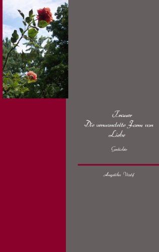 Trauer Die verwandelte Form von Liebe